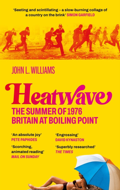 Heatwave : The Summer of 1976 - Britain at Boiling Point. A BBC Radio 4 Book Of The Week. by John L Williams 9781800961739
