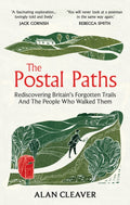 The Postal Paths : Rediscovering Britain's Forgotten Trails And The People Who Walked Them by Alan Cleaver 9781800962231