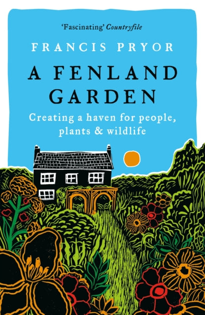 A Fenland Garden : Creating a haven for people, plants & wildlife by Francis Pryor 9781801101615