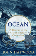 Ocean : A History of the Atlantic Before Columbus by John Haywood 9781801109901