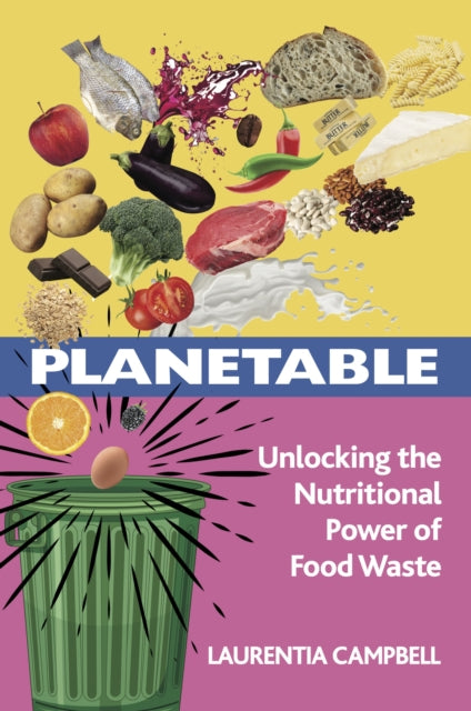 Planetable : Unlocking the Nutritional Power of Food Waste by Laurentia Campbell 9781801522168