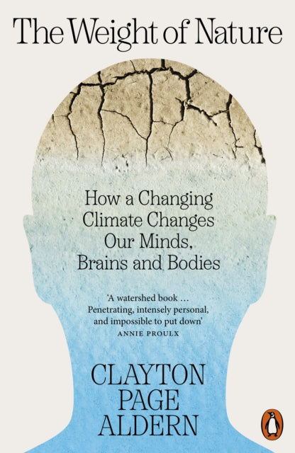The Weight of Nature : How a Changing Climate Changes Our Minds, Brains and Bodies by Clayton Aldern 9781802061109