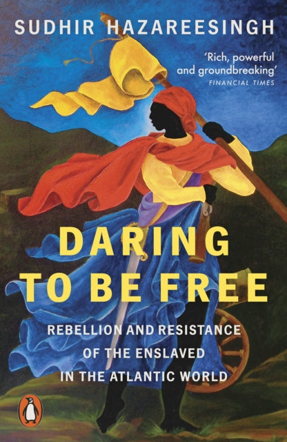 Daring to be Free : Rebellion and Resistance of the Enslaved in the Atlantic World by Sudhir Hazareesingh 9781802061260