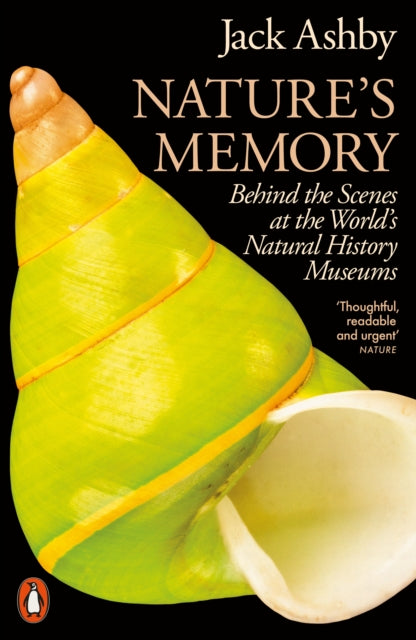 Nature's Memory : Behind the Scenes at the World's Natural History Museums by Jack Ashby 9781802063837