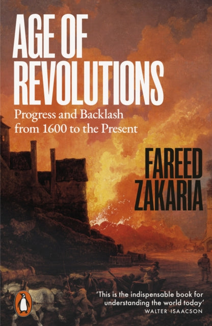 Age of Revolutions : Progress and Backlash from 1600 to the Present by Fareed Zakaria 9781802065596