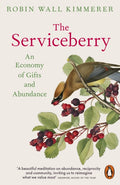 The Serviceberry : An Economy of Gifts and Abundance by Robin Wall Kimmerer 9781802067460