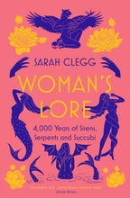 Woman's Lore : 4,000 Years of Sirens, Serpents and Succubi by Sarah Clegg 9781803280288