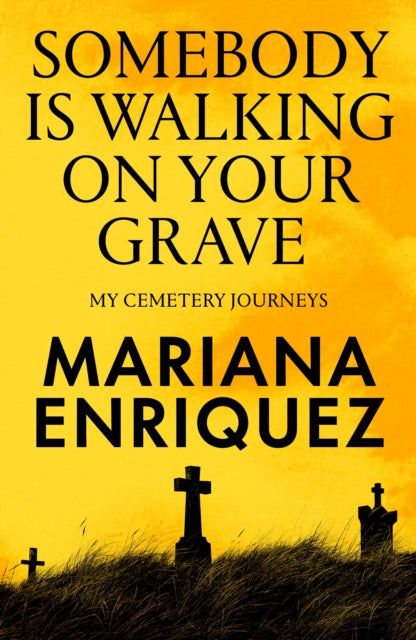 Somebody Is Walking on Your Grave : My Cemetery Journeys by Mariana Enriquez 9781803511290