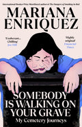 Somebody Is Walking on Your Grave : My Cemetery Journeys by Mariana Enriquez 9781803511306