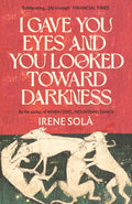 I Gave You Eyes and You Looked Toward Darkness by Irene Sola 9781803511399