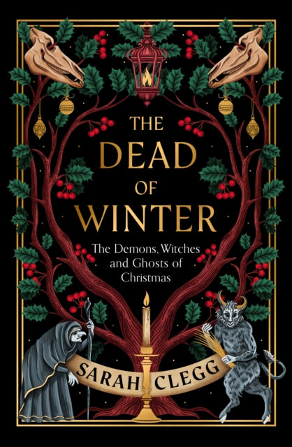 The Dead of Winter : The Demons, Witches and Ghosts of Christmas by Sarah Clegg 9781803511535