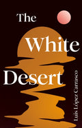The White Desert by Luis Lopez Carrasco 9781803511771