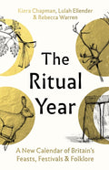 The Ritual Year : A New Calendar of Britain's Feasts, Festivals and Folklore by Kiera Chapman 9781803512860