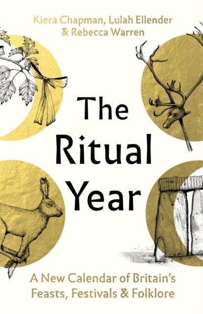 The Ritual Year : A New Calendar of Britain's Feasts, Festivals and Folklore by Kiera Chapman 9781803512860
