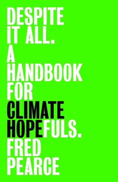 Despite It All : A Handbook for Climate Hopefuls by Fred Pearce 9781803513621