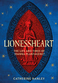 Lionessheart : The Life and Times of Joanna Plantagenet by Catherine Hanley 9781803995168
