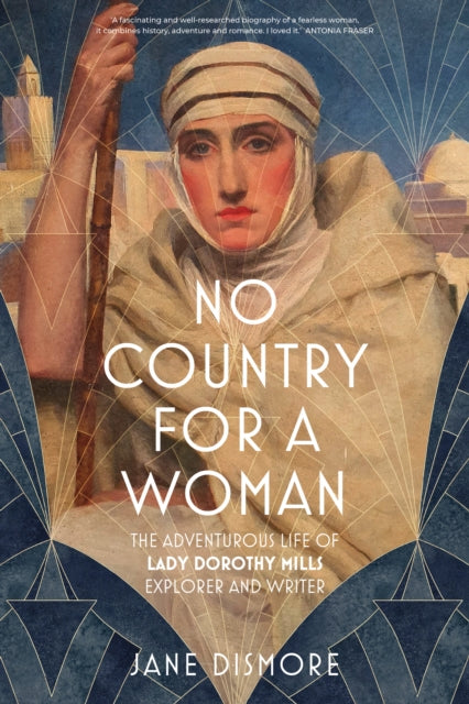 No Country For a Woman : The Adventurous Life of Lady Dorothy Mills, Explorer and Writer by Jane Dismore 9781803996141