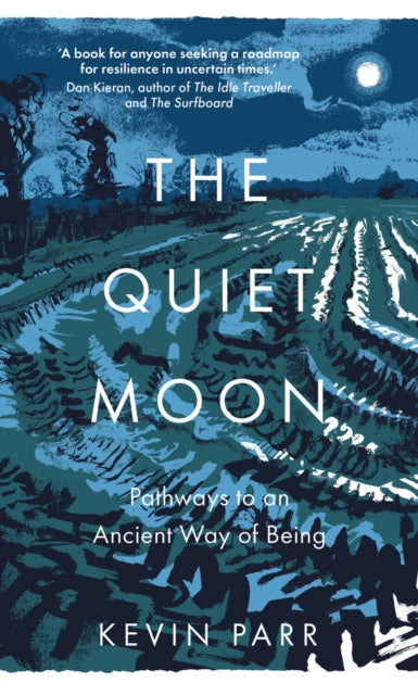 The Quiet Moon : Pathways to an Ancient Way of Being by Kevin Parr 9781803996608