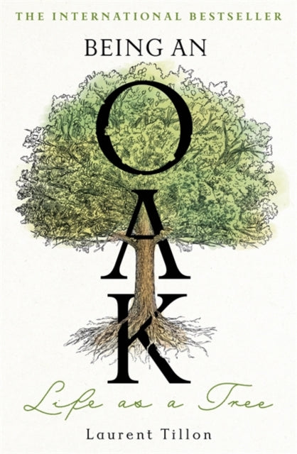 Being an Oak : Life as a tree by Laurent Tillon 9781804183403