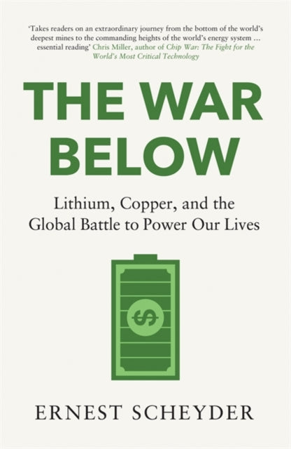 The War Below: AS HEARD ON BBC RADIO 4 `TODAY' : Lithium, copper, and the global battle to power our lives by Ernest Scheyder 9781804186343