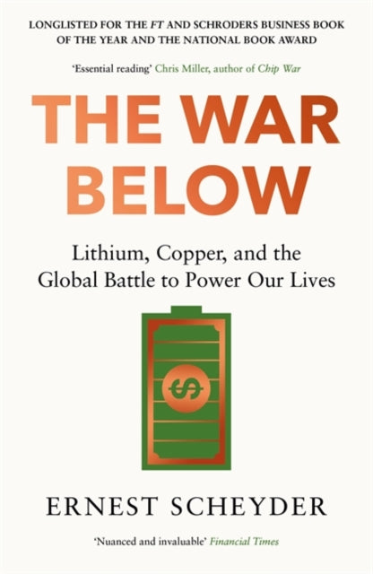 The War Below: AS HEARD ON BBC RADIO 4 ‘TODAY’ : Lithium, copper, and the global battle to power our lives by Ernest Scheyder 9781804186374
