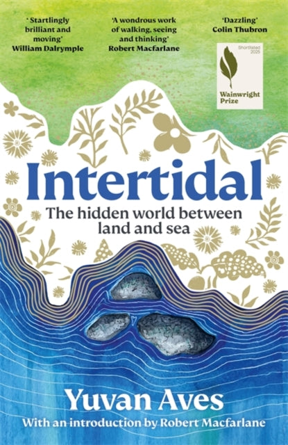 Intertidal : The hidden world between land and sea: SHORTLISTED FOR THE WAINWRIGHT PRIZE! by Yuvan Aves 9781804189856