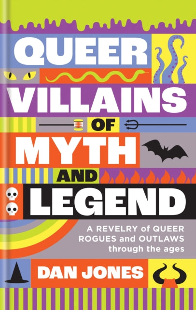 Queer Villains of Myth and Legend : A Revelry of Queer Rogues and Outlaws Through the Ages by Dan Jones 9781804191354