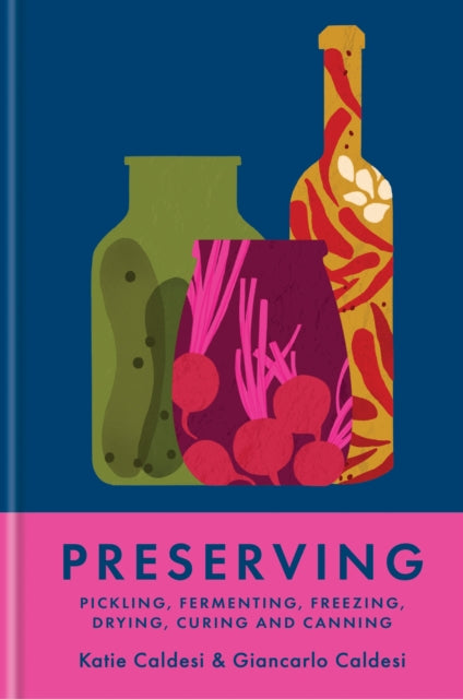 Preserving : Pickling, fermenting, freezing, drying, curing and canning by Katie Caldesi 9781804192405