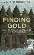 Finding Gold : My life-changing treasure hunt with nature by Vincent Thurkettle 9781804194188