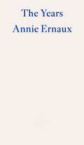 The Years – WINNER OF THE 2022 NOBEL PRIZE IN LITERATURE by Annie Ernaux 9781804270523
