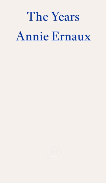 The Years ? WINNER OF THE 2022 NOBEL PRIZE IN LITERATURE by Annie Ernaux 9781804270523