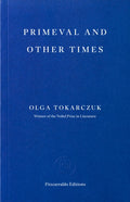 Primeval and Other Times by Olga Tokarczuk 9781804272596