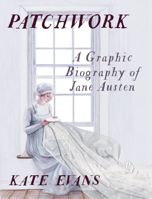 Patchwork : A Graphic Biography of Jane Austen by Kate Evans 9781804296226