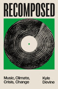 Recomposed : Music, Climate, Crisis, Change by Kyle Devine 9781804298176