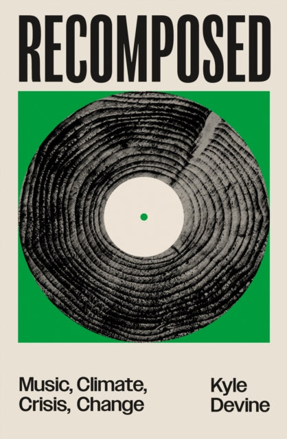 Recomposed : Music, Climate, Crisis, Change by Kyle Devine 9781804298176