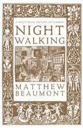 Nightwalking : A Nocturnal History of London by Matthew Beaumont 9781804298480