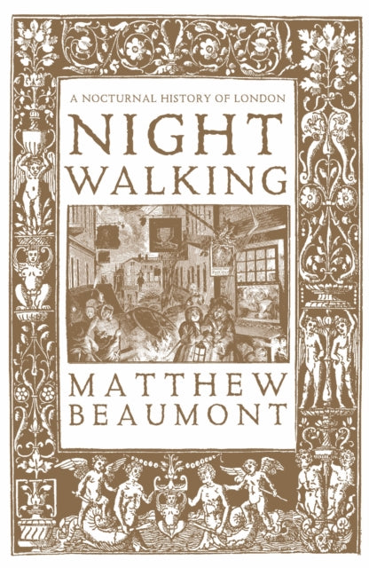 Nightwalking : A Nocturnal History of London by Matthew Beaumont 9781804298480