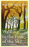 Walking to the Foot of the Sky : 'A captivating odyssey' - Richard Nairn by Miriam Mulcahy 9781804441732