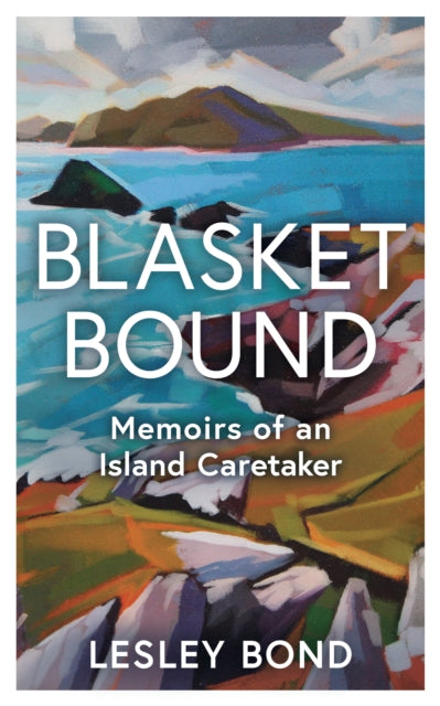 Blasket Bound : A personal voyage into the magic and memory of island life by Lesley Bond 9781804584224