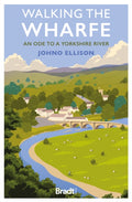 Walking the Wharfe : An ode to a Yorkshire river by Johno Ellison 9781804691106