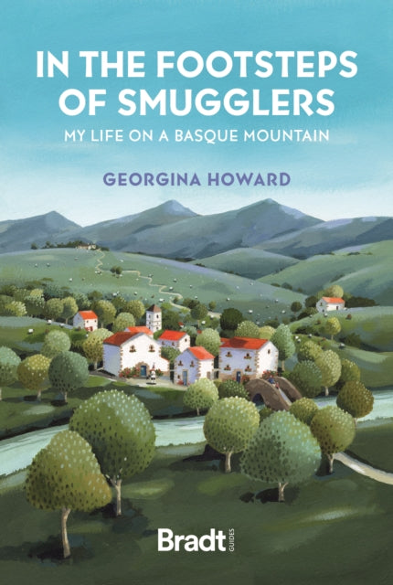 In the Footsteps of Smugglers : My Life on a Basque Mountain by Georgina Howard 9781804692110
