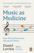 Music as Medicine : How We Can Harness Its Therapeutic Power by Daniel Levitin 9781804940341