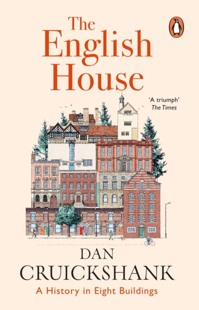 The English House : A History in Eight Buildings by Dan Cruickshank 9781804941546