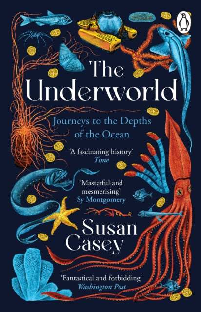 The Underworld : Journeys to the Depths of the Ocean by Susan Casey 9781804950906