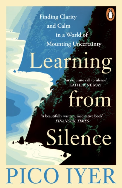 Learning from Silence : Finding clarity and calm in a world of mounting uncertainty by Pico Iyer 9781804952733