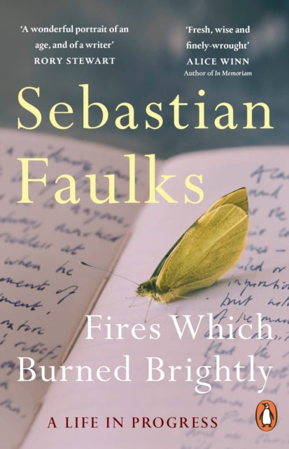 Fires Which Burned Brightly : A Life in Progress by Sebastian Faulks 9781804952825