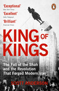 King of Kings : The Fall of the Shah and the Revolution That Forged Modern Iran by Scott Anderson 9781804956625