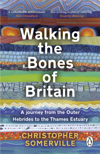 Walking the Bones of Britain : A 3 Billion Year Journey from the Outer Hebrides to the Thames Estuary by Christopher Somerville 9781804991060