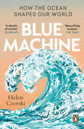Blue Machine : How the Ocean Shapes Our World by Helen Czerski 9781804991961