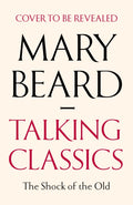 Talking Classics : The Shock of the Old by Professor Mary Beard 9781805220312